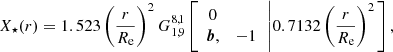 $$ \begin{aligned} X_\star (r) = 1.523\left(\frac{r}{R_{\rm e}}\right)^2G^{8,1}_{1,9}\left[\begin{array}{cc}0&\\ \boldsymbol{b},&-1\end{array}\left|0.7132\left(\frac{r}{R_{\rm e}}\right)^2\right.\right], \end{aligned} $$