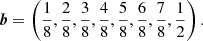 $$ \begin{aligned} \boldsymbol{b} = \left(\frac{1}{8}, \frac{2}{8}, \frac{3}{8}, \frac{4}{8}, \frac{5}{8}, \frac{6}{8}, \frac{7}{8}, \frac{1}{2}\right). \end{aligned} $$