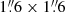 $ 1{{\overset{\prime\prime}{.}}}6 \times 1{{\overset{\prime\prime}{.}}}6 $