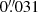 $ 0{{\overset{\prime\prime}{.}}}031 $