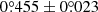 $ 0{{\overset{\circ}{.}}}455 \pm 0{{\overset{\circ}{.}}}023 $