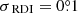$ \sigma_{\text{ RDI} } = 0{{\overset{\circ}{.}}}1 $