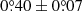 $ 0{{\overset{\circ}{.}}}40\pm0{{\overset{\circ}{.}}}07 $