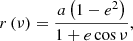 $$ \begin{aligned} r\left( \nu \right) =\frac{a\left( 1-e^{2}\right) }{1+e\cos \nu } , \end{aligned} $$