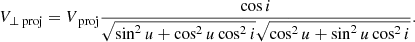$$ \begin{aligned} V_{\bot \text{ proj} }=V_{\text{ proj} }\frac{\cos i}{\sqrt{\sin ^{2} u+\cos ^{2} u\cos ^{2} i} \sqrt{\cos ^{2} u+\sin ^{2} u\cos ^{2} i} }. \end{aligned} $$