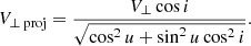 $$ \begin{aligned} V_{\bot \text{ proj} }=\frac{V_{\bot }\cos i}{\sqrt{\cos ^{2} u+\sin ^{2} u\cos ^{2} i} } . \end{aligned} $$