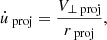 $$ \begin{aligned} \dot{u}_{\text{ proj} } =\frac{V_{\bot \text{ proj} }}{r_{\text{ proj} }}, \end{aligned} $$