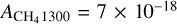 ${A_{{\rm{C}}{{\rm{H}}_4}1300}} = 7 \times {10^{ - 18}}$
