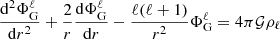 $$ \begin{aligned} \frac{\mathrm{d} ^2 \Phi _{\mathrm{G} }^{\ell }}{\mathrm{d} r^2} + \frac{2}{r} \frac{\mathrm{d} \Phi _{\mathrm{G} }^{\ell }}{\mathrm{d} r} - \frac{\ell (\ell +1)}{r^2} \Phi _{\mathrm{G} }^{\ell }= 4 \pi \mathcal{G} \rho _\ell \end{aligned} $$