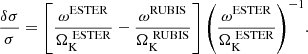 $$ \begin{aligned} \frac{\delta \sigma }{\sigma } = \left[\frac{\omega ^\mathrm{ESTER} }{\Omega _{\mathrm{K} }^{~\mathrm{ESTER} }} - \frac{\omega ^\mathrm{RUBIS} }{\Omega _{\mathrm{K} }^{~\mathrm{RUBIS} }}\right]{\left(\frac{\omega ^\mathrm{ESTER} }{\Omega _{\mathrm{K} }^{~\mathrm{ESTER} }}\right)}^{-1}. \end{aligned} $$