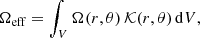 $$ \begin{aligned} \Omega _\mathrm{eff} = \int _V \Omega (r, \theta )\,\mathcal{K} (r, \theta )\,\mathrm{d}V, \end{aligned} $$