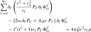 $$ \begin{aligned} \begin{split} \sum _{\ell ^{\prime }=0}^\infty&\partial _{\zeta }\left(\frac{r^2+r_{\theta }^2}{r_{\zeta }}P_{\ell ^{\prime }}\partial _{\zeta }\Phi _{\mathrm{G} }^{\ell ^{\prime }}\right) \\&- \left[2r_{\theta }\partial _{\theta }P_{\ell ^{\prime }} + \Delta _\mathcal{S} r\,P_{\ell ^{\prime }}\right]\partial _{\zeta }\Phi _{\mathrm{G} }^{\ell ^{\prime }} \\&- \ell ^{\prime }(\ell ^{\prime }+1) r_{\zeta }P_{\ell ^{\prime }}\Phi _{\mathrm{G} }^{\ell ^{\prime }} \qquad \qquad = 4\pi \mathcal{G} r^2r_{\zeta }\rho \end{split} \end{aligned} $$