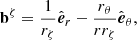 $$ \begin{aligned} \boldsymbol{\mathrm{b} }^\zeta&= \frac{1}{r_\zeta } \hat{\boldsymbol{e}}_r - \frac{r_\theta }{r r_\zeta } \hat{\boldsymbol{e}}_\theta ,\end{aligned} $$