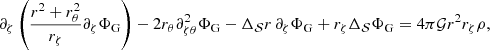$$ \begin{aligned} \partial _{\zeta }\left(\frac{r^2+r_{\theta }^2}{r_{\zeta }}\partial _{\zeta }\Phi _{\mathrm{G} }\right) - 2r_{\theta }\partial _{\zeta \theta }^2\Phi _{\mathrm{G} }- \Delta _\mathcal{S} r\, \partial _{\zeta }\Phi _{\mathrm{G} }+r_{\zeta }\Delta _\mathcal{S} \Phi _{\mathrm{G} }= 4 \pi \mathcal{G} r^2r_{\zeta }\rho , \end{aligned} $$