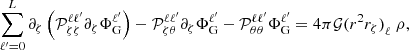 $$ \begin{aligned} \sum _{\ell ^{\prime } = 0}^L \partial _{\zeta }\left(\mathcal{P} _{\zeta \zeta }^{\ell \ell ^{\prime }} \partial _{\zeta }\Phi _{\mathrm{G} }^{\ell ^{\prime }}\right) - \mathcal{P} _{\zeta \theta }^{\ell \ell ^{\prime }}\partial _{\zeta }\Phi _{\mathrm{G} }^{\ell ^{\prime }} - \mathcal{P} _{\theta \theta }^{\ell \ell ^{\prime }} \Phi _{\mathrm{G} }^{\ell ^{\prime }} = 4 \pi \mathcal{G} {(r^2r_{\zeta })}_\ell \ \rho , \end{aligned} $$