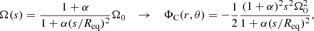 $$ \begin{aligned} \Omega (s) = \frac{1+\alpha }{1+\alpha (s/R_\mathrm{eq} )^2}\Omega _0 \quad \rightarrow \quad \Phi _{\mathrm{C} }(r, \theta ) = -\frac{1}{2}\frac{(1+\alpha )^2s^2\Omega _0^2}{1+\alpha (s/R_\mathrm{eq} )^2}, \end{aligned} $$