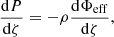 $$ \begin{aligned} \frac{\mathrm{d} P}{\mathrm{d} \zeta } = -\rho \frac{\mathrm{d} \Phi _{\mathrm{eff} }}{\mathrm{d} \zeta }, \end{aligned} $$