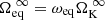 $ \Omega_\mathrm{eq}^{~\infty} = \omega_\mathrm{eq}{\Omega^{~\infty}_{\mathrm{K}}} $