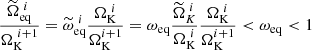 $$ \begin{aligned} \frac{\widetilde{\Omega }_\mathrm{eq} ^{~i}}{\Omega _{\mathrm{K} }^{~i+1}} = \widetilde{\omega }_\mathrm{eq} ^{~i}\frac{\Omega _{\mathrm{K} }^{~i}}{\Omega _{\mathrm{K} }^{i+1}} = \omega _\mathrm{eq} \frac{\widetilde{\Omega }_K^{~i}}{\Omega _{\mathrm{K} }^{~i}}\frac{\Omega _{\mathrm{K} }^{~i}}{\Omega _{\mathrm{K} }^{i+1}} < \omega _\mathrm{eq} < 1 \end{aligned} $$