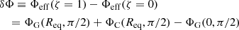 $$ \begin{aligned}&\delta \Phi \equiv \Phi _{\mathrm{eff} }(\zeta =1) - \Phi _{\mathrm{eff} }(\zeta =0) \nonumber \\&\quad = \Phi _{\mathrm{G} }(R_\mathrm{eq} , \pi /2) + \Phi _{\mathrm{C} }(R_\mathrm{eq} , \pi /2) - \Phi _{\mathrm{G} }(0, \pi /2) \end{aligned} $$