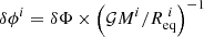 $ \delta\phi^i = \delta\Phi \times \left(\mathcal{G}M^i/R_\mathrm{eq}^{~i}\right)^{-1} $