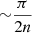 $ {\sim} \frac{\pi}{2n} $