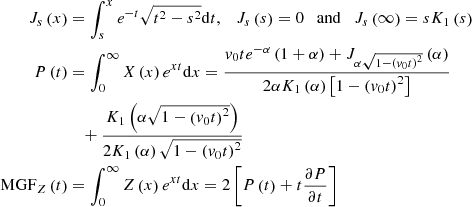 $$ \begin{aligned} J_{s} \left(x\right)&=\int _{s}^{x}e^{-t} \sqrt{t^{2} -s^{2} } \mathrm{d}t,\quad J_{s} \left(s\right)=0 \quad \mathrm{and} \quad J_{s} \left(\infty \right)=sK_{1} \left(s\right) \\ P\left(t\right)&=\int _{0}^{\infty }X\left(x\right) e^{xt} \mathrm{d}x=\frac{{v}_{0} te^{-\alpha } \left(1+\alpha \right)+J_{\alpha \sqrt{1-\left({v}_{0} t\right)^{2} } } \left(\alpha \right)}{2\alpha K_{1} \left(\alpha \right)\left[1-\left({v}_{0} t\right)^{2} \right]}\nonumber \\&\quad +\frac{K_{1} \left(\alpha \sqrt{1-\left({v}_{0} t\right)^{2} } \right)}{2K_{1} \left(\alpha \right)\sqrt{1-\left({v}_{0} t\right)^{2} } } \\ \mathrm{MGF}_{Z} \left(t\right)&=\int _{0}^{\infty }Z\left(x\right) e^{xt} \mathrm{d}x=2\left[P\left(t\right)+t\frac{\partial P}{\partial t} \right]\nonumber \end{aligned} $$