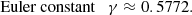 $$ \begin{aligned}&\text{ Euler} \text{ constant} \quad \gamma \approx 0.5772. \end{aligned} $$