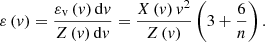 $$ \begin{aligned} \varepsilon \left(v\right)=\frac{\varepsilon _{\rm v} \left(v\right)\mathrm{d}v}{Z\left(v\right)\mathrm{d}v} =\frac{X\left(v\right)v^{2} }{Z\left(v\right)} \left(3+\frac{6}{n} \right). \end{aligned} $$