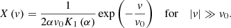 $$ \begin{aligned} X\left(v\right)=\frac{1}{2\alpha {v}_{0} K_{1} \left(\alpha \right)} \exp \left(-\frac{v}{{v}_{0} } \right) \quad \mathrm{for} \quad \left|v\right|\gg {v}_{0}. \end{aligned} $$