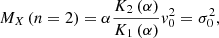 $$ \begin{aligned} M_{X} \left(n=2\right)=\alpha \frac{K_{2} \left(\alpha \right)}{K_{1} \left(\alpha \right)} {v}_{0}^{2} =\sigma _{0}^{2} , \end{aligned} $$