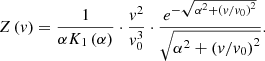 $$ \begin{aligned} Z\left(v\right)=\frac{1}{\alpha K_{1} \left(\alpha \right)} \cdot \frac{v^{2} }{{v}_{0}^{3} } \cdot \frac{e^{-\sqrt{\alpha ^{2} +\left({v/{v}_{0} } \right)^{2} } } }{\sqrt{\alpha ^{2} +\left({v/{v}_{0} } \right)^{2} } } . \end{aligned} $$