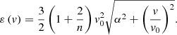 $$ \begin{aligned} \varepsilon \left(v\right)=\frac{3}{2} \left(1+\frac{2}{n} \right){v}_{0}^{2} \sqrt{\alpha ^{2} +\left(\frac{v}{{v}_{0} } \right)^{2} } . \end{aligned} $$