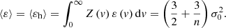 $$ \begin{aligned} \left\langle \varepsilon \right\rangle =\left\langle \varepsilon _{\rm h} \right\rangle =\int _{0}^{\infty }Z\left(v\right) \varepsilon \left(v\right)\mathrm{d}v=\left(\frac{3}{2} +\frac{3}{n} \right)\sigma _{0}^{2} . \end{aligned} $$