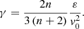 $$ \begin{aligned} \gamma =\frac{2n}{3\left(n+2\right)} \frac{\varepsilon }{{v}_{0}^{2} } . \end{aligned} $$