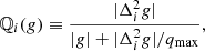 $$ \begin{aligned} \mathbb{Q} _i(g) \equiv \frac{|\Delta _i^2 g|}{|g| + |\Delta _i^2 g|/q_{\max }} , \end{aligned} $$