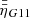 $ \bar{\bar{\eta}}_{G11} $