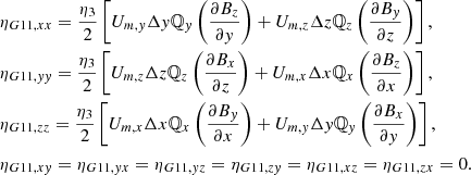 $$ \begin{aligned}&\eta _{G11,xx} = \frac{\eta _3}{2} \left[ U_{m,y} \Delta y \mathbb{Q} _y\left( \frac{\partial B_{z}}{\partial y} \right) + U_{m,z} \Delta z \mathbb{Q} _z\left( \frac{\partial B_{y}}{\partial z} \right) \right] , \nonumber \\&\eta _{G11,yy} = \frac{\eta _3}{2} \left[ U_{m,z} \Delta z \mathbb{Q} _z\left( \frac{\partial B_{x}}{\partial z} \right) + U_{m,x} \Delta x \mathbb{Q} _x\left( \frac{\partial B_{z}}{\partial x} \right) \right] , \nonumber \\&\eta _{G11,zz} = \frac{\eta _3}{2} \left[ U_{m,x} \Delta x \mathbb{Q} _x\left( \frac{\partial B_{y}}{\partial x} \right) + U_{m,y} \Delta y \mathbb{Q} _y\left( \frac{\partial B_{x}}{\partial y} \right) \right] , \nonumber \\&\eta _{G11,xy} = \eta _{G11,yx} = \eta _{G11,yz} = \eta _{G11,zy}= \eta _{G11,xz} = \eta _{G11,zx} = 0 . \end{aligned} $$