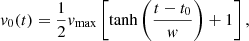 $$ \begin{aligned} v_0 (t) = \frac{1}{2} v_{\max } \left[ \tanh \left(\frac{t-t_0}{w}\right) + 1 \right] , \end{aligned} $$
