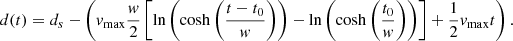 $$ \begin{aligned} d(t) = d_s - \left( v_{\max }\frac{w}{2} \left[ \ln \left( \cosh \left(\frac{t-t_0}{w}\right) \right) -\ln \left( \cosh \left(\frac{t_0}{w}\right) \right) \right] +\frac{1}{2}v_{\max }t \right) . \end{aligned} $$
