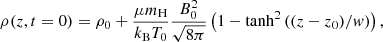 $$ \begin{aligned} \rho (z, t=0) = \rho _0 + \frac{\mu m_{\rm H}}{k_{\rm B} T_0}\frac{B_0^2}{\sqrt{8\pi }} \left(1 - \tanh ^2 \left( (z-z_0)/w \right) \right) , \end{aligned} $$