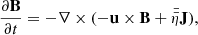 $$ \begin{aligned} \frac{\partial \mathbf B }{\partial t}&= -\nabla \times ( - \mathbf u \times \mathbf B + \bar{\bar{\eta }}\mathbf J ) , \end{aligned} $$
