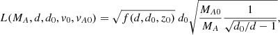$$ \begin{aligned} L (M_A, d, d_0, v_0, v_{A0})&= \sqrt{f(d, d_0, z_0)} \ d_0 \sqrt{\frac{M_{A0}}{M_A} \frac{1}{\sqrt{d_0/d - 1}}} , \end{aligned} $$