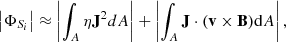 $$ \begin{aligned} \left|\Phi _{S_i}\right| \approx \left|\int _A \eta \mathbf{J}^2 dA \right| + \left|\int _A \mathbf{J}\cdot (\mathbf{v}\times \mathbf{B}) \mathrm{d}A \right| , \end{aligned} $$