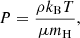 $$ \begin{aligned}&P = \frac{\rho k_{\rm B} T}{\mu m_{\rm H}} , \end{aligned} $$