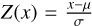 $Z\left( x \right) = {{x - \mu } \over \sigma }$