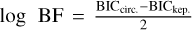 $\left( {\log \,{\rm{BF}} = {{{\rm{BI}}{{\rm{C}}_{{\rm{circ}}{\rm{.}}}} - {\rm{BI}}{{\rm{C}}_{{\rm{kep}}{\rm{.}}}}} \over 2}} \right)$