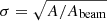 $ \sigma=\sqrt{A/A_{\mathrm{beam}}} $