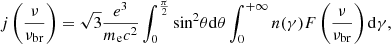$$ \begin{aligned} j\left(\frac{\nu }{\nu _{\mathrm{br} }}\right) = \sqrt{3}\frac{e^3}{m_{\rm e}c^2}\int _{0}^{\frac{\pi }{2}}{\sin }^2\theta \mathrm{d}\theta \int _0^{+\infty } n(\gamma )F\left(\frac{\nu }{\nu _{\mathrm{br} }}\right)\mathrm{d}\gamma , \end{aligned} $$