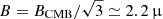 $ B=B_{\mathrm{CMB}}/\sqrt{3}\simeq 2.2\,{\upmu} $